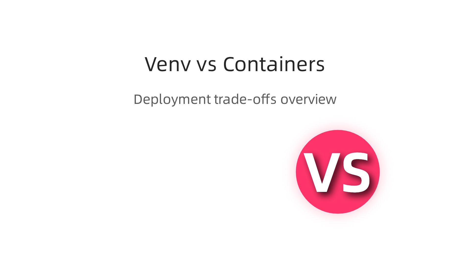 Understand the key differences and ideal use cases for lightweight venv-based deployments versus full container images like Docker.